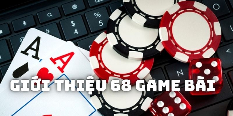 Giới thiệu sân chơi 68gamebai cực dễ chơi và dễ kiếm thưởng