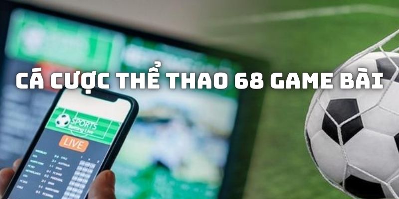 Khám phá những kèo thể thao săn thưởng khủng từ 68gamebai