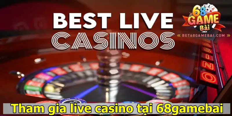 Tham gia Live Casino tại 68gamebai